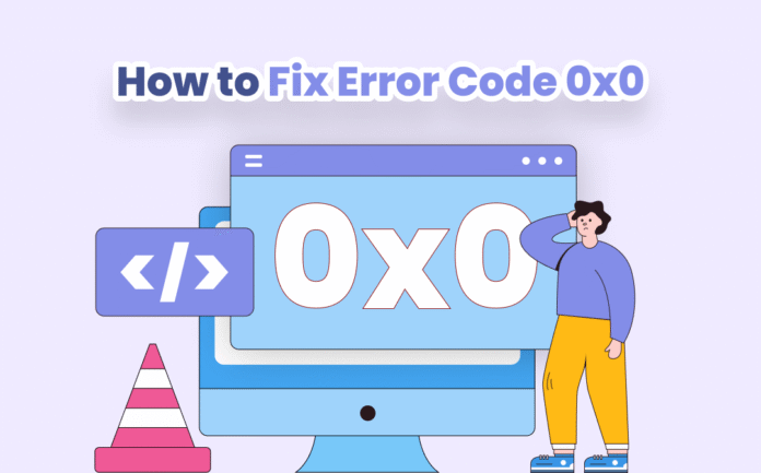 How to Fix Error 0x0 0x0 Permanently